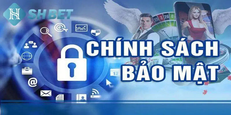 Chính sách bảo mật 1 Vai trò chính sách bảo mật tại SHBET80